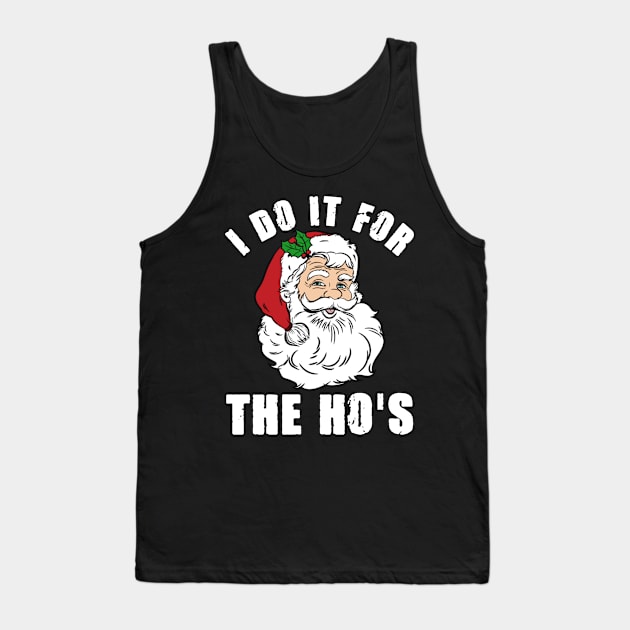 I Do It For The Ho's Inappropriate Santa Christmas Gift Tank Top by Plana